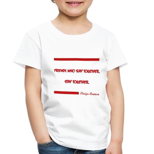 FRIENDS WHO SLAY TOGETHER STAY TOGETHER RED - Toddler Premium T-Shirt