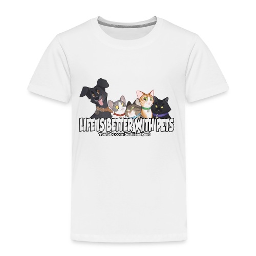 Life is better with pets. - Toddler Premium T-Shirt