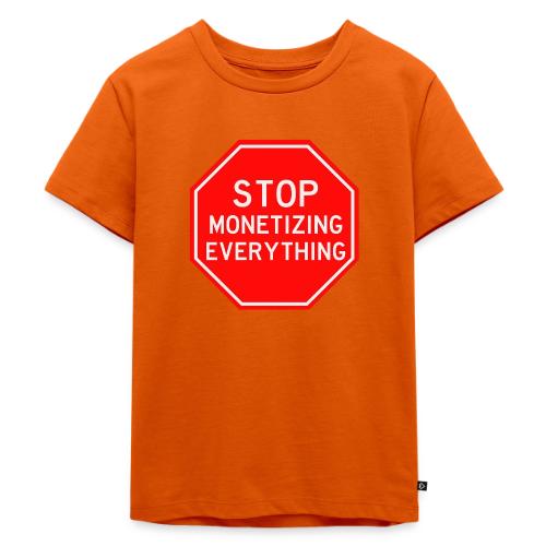 STOP MONETIZING EVERYTHING - Toddler Premium T-Shirt