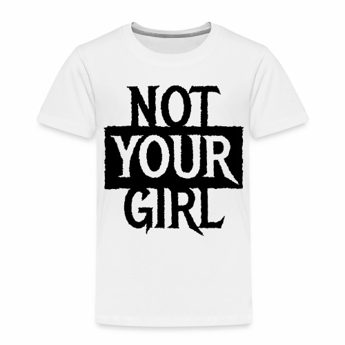 NOT YOUR GIRL Cool Couples Statement Gift ideas - Toddler Premium T-Shirt