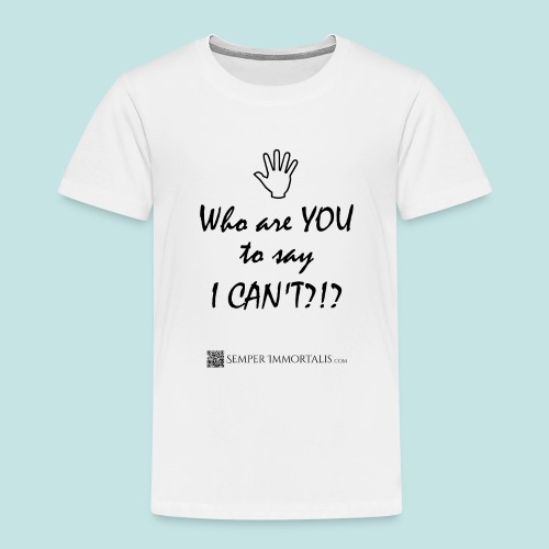 You say I can't? - Toddler Premium T-Shirt