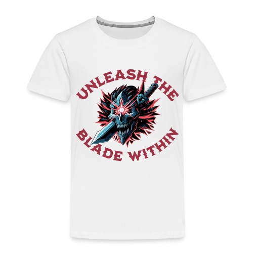 Unleash the Blade Within - Toddler Premium T-Shirt