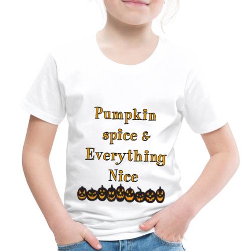 Pumpkin spice& everything nice - Toddler Premium T-Shirt
