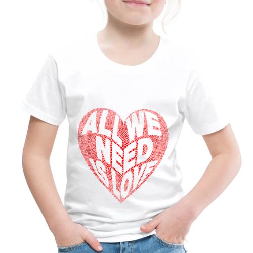 All We Need is Love in Heart - Toddler Premium T-Shirt