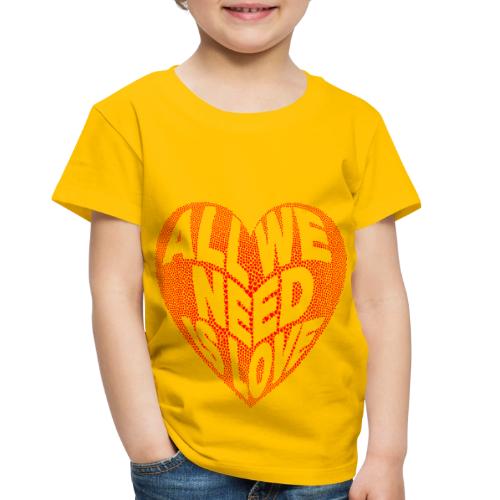 All We Need is Love in Heart - Toddler Premium T-Shirt