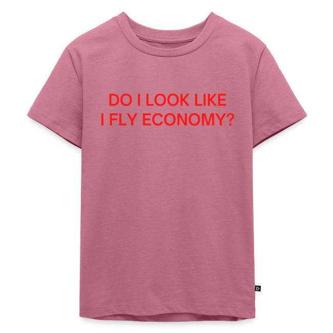 Do I Look Like I Fly Economy? (in red letters)