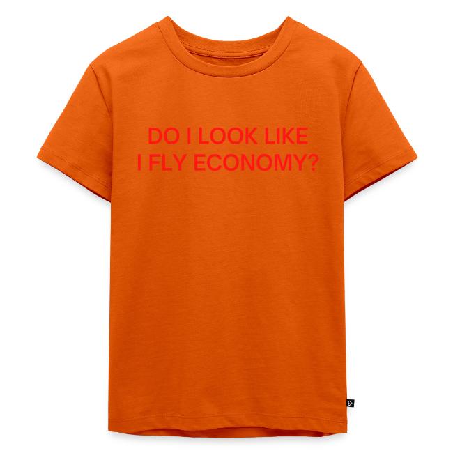 Do I Look Like I Fly Economy? (in red letters)