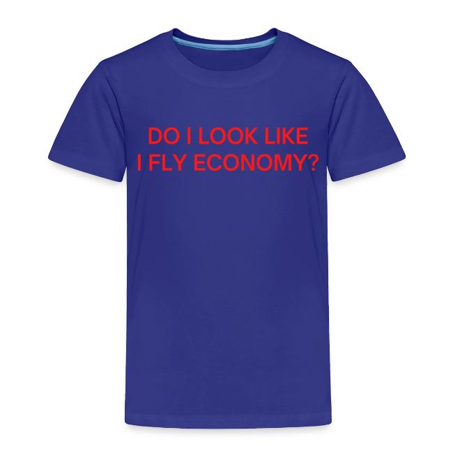 Do I Look Like I Fly Economy? (in red letters)
