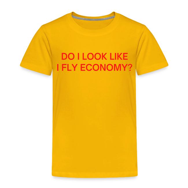 Do I Look Like I Fly Economy? (in red letters)