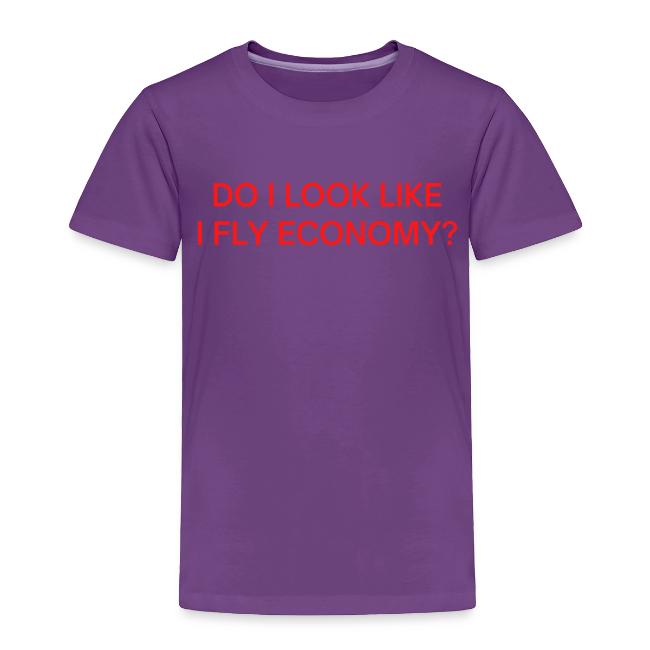 Do I Look Like I Fly Economy? (in red letters)
