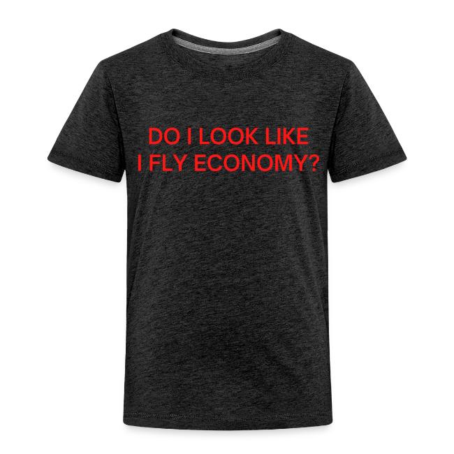 Do I Look Like I Fly Economy? (in red letters)