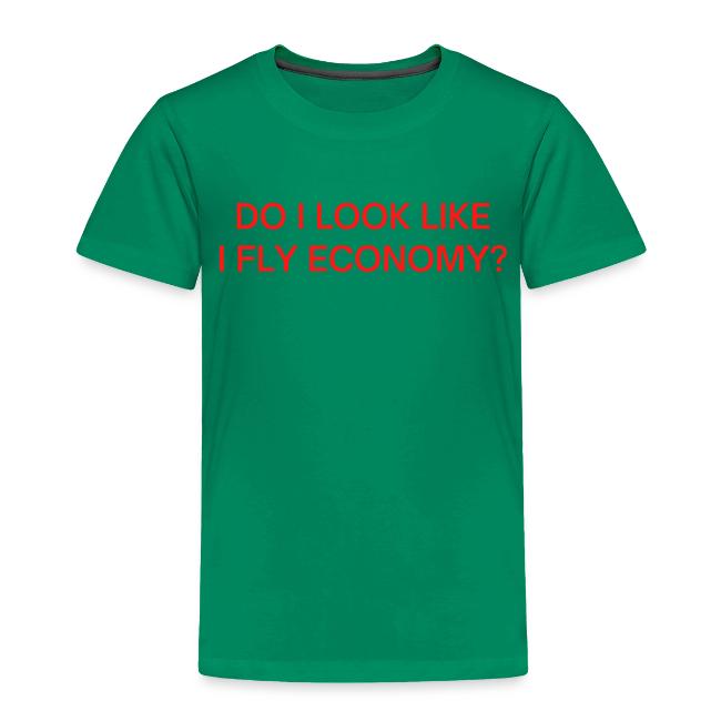Do I Look Like I Fly Economy? (in red letters)