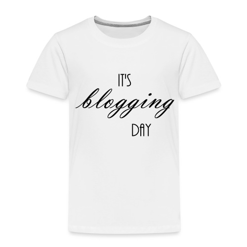 Blog Day - Toddler Premium T-Shirt