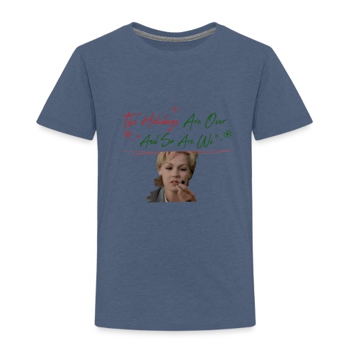 Kelly Taylor Holidays Are Over - Toddler Premium T-Shirt
