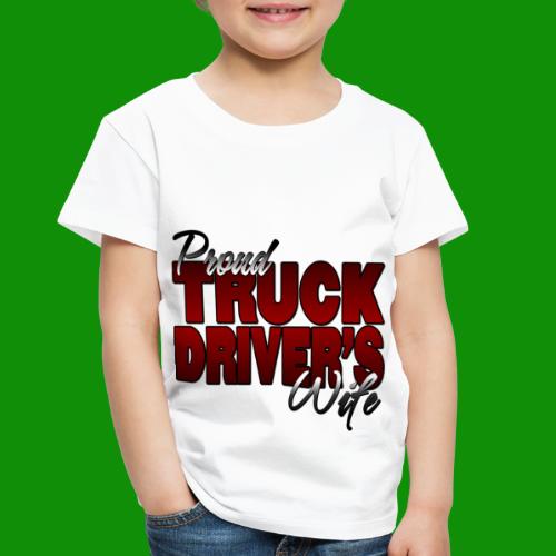 Proud Truck Driver's Wife - Toddler Premium T-Shirt