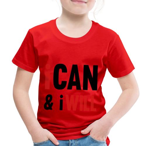 I Can And I Will - Toddler Premium T-Shirt