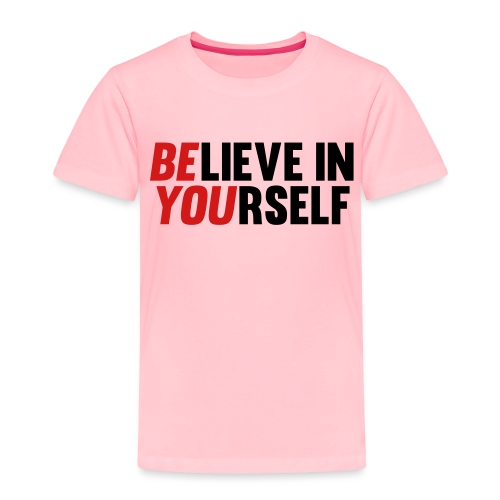Believe in Yourself - Toddler Premium T-Shirt