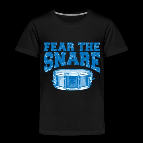 FEAR THE SNARE - Toddler Premium T-Shirt