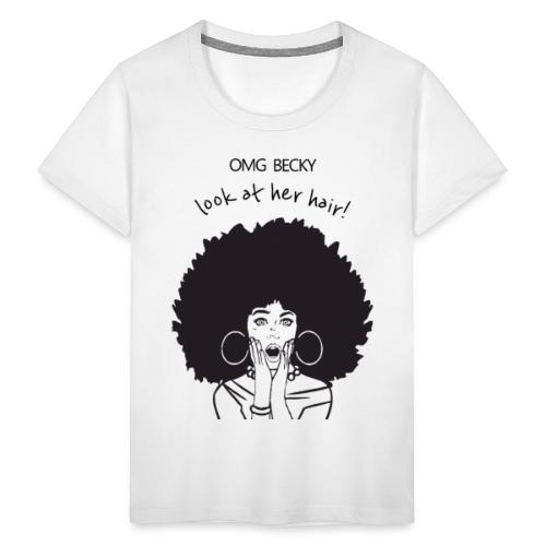 OMG Becky Look at her hair - Toddler Premium T-Shirt