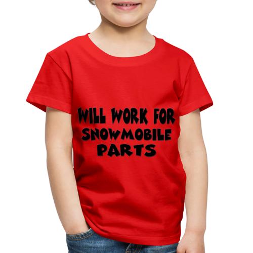 Will Work For Snowmobile Parts - Toddler Premium T-Shirt