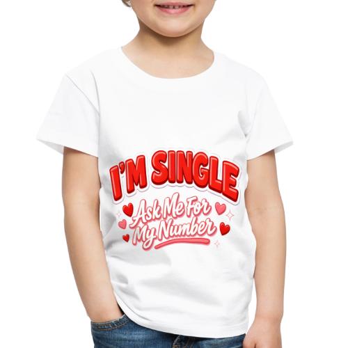 I’m Single Retro Bubble - Toddler Premium T-Shirt
