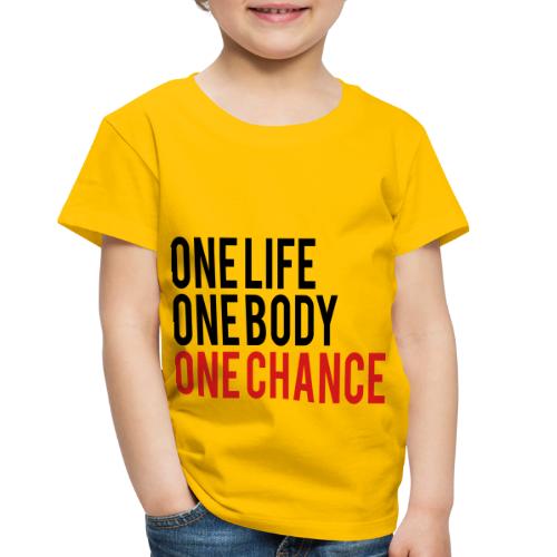 One Life One Body One Chance - Toddler Premium T-Shirt