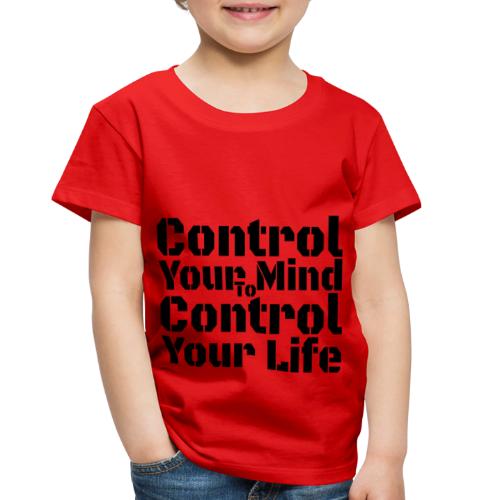 Control Your Mind To Control Your Life - Black - Toddler Premium T-Shirt