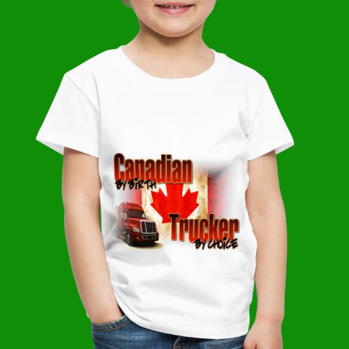 Canadian By Birth Trucker By Choice - Toddler Premium T-Shirt
