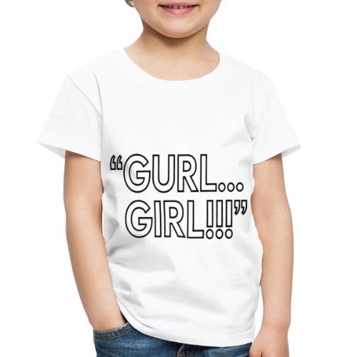 GURL… GIRL!!! Meme Quote Typography - Toddler Premium T-Shirt