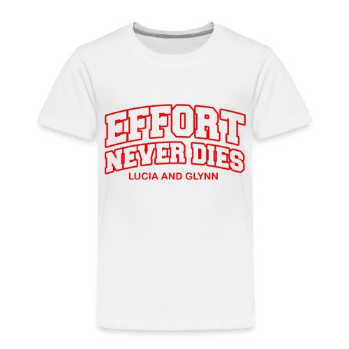 Effort Never Dies - Toddler Premium T-Shirt