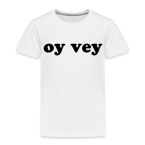Oy Vey Jewish Quote - Toddler Premium T-Shirt