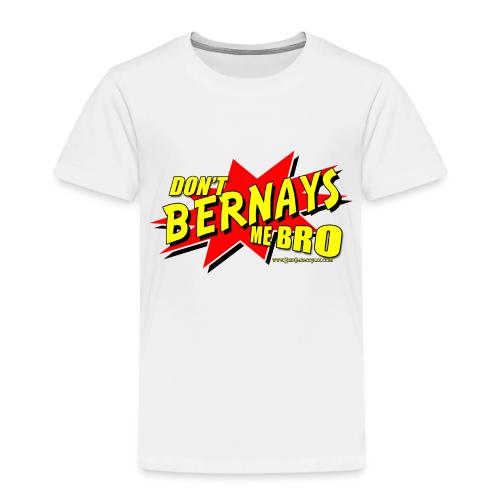 Dont Bernays Me BRO - Toddler Premium T-Shirt