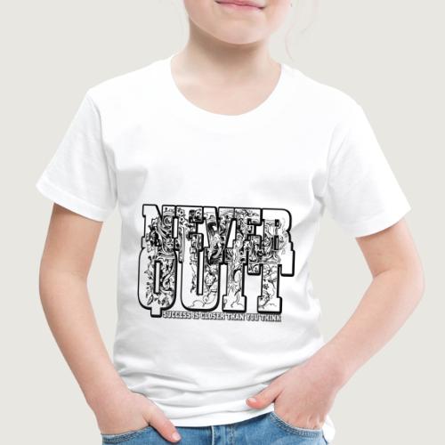 Never Quit - Toddler Premium T-Shirt