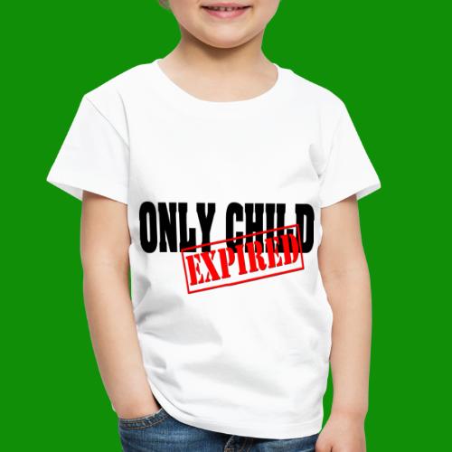 Only Child Expired - Toddler Premium T-Shirt