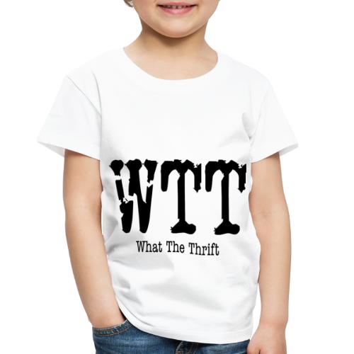 What The Thrift T-Shirt - Toddler Premium T-Shirt
