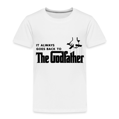 It Always Goes Back to The Godfather - Toddler Premium T-Shirt