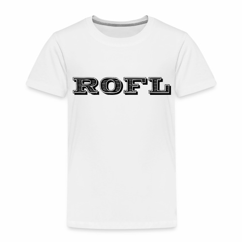 Rofl - Rolling on the floor laughing - Toddler Premium T-Shirt