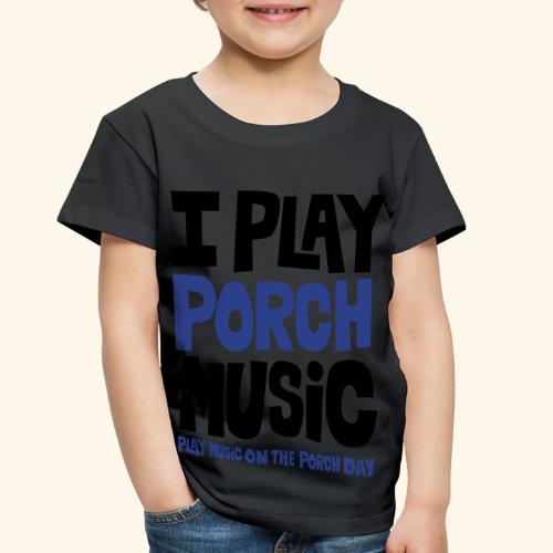 I PLAY PORCH MUSIC - Toddler Premium T-Shirt