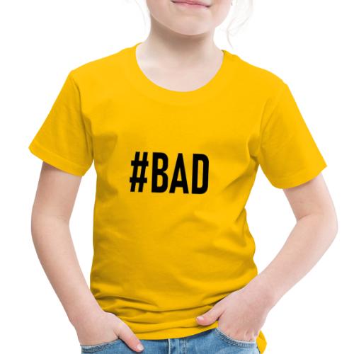 #BAD - Toddler Premium T-Shirt