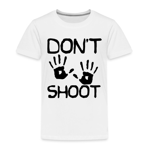 Don't Shoot - Toddler Premium T-Shirt