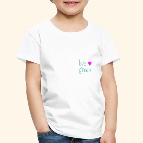Live Green - Toddler Premium T-Shirt