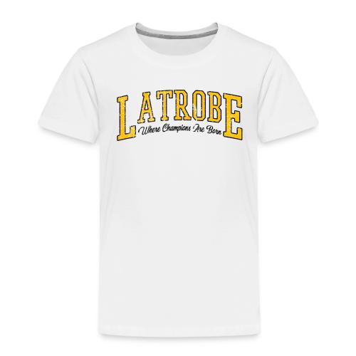Latrobe - Where Champions Are Born (Light) - Toddler Premium T-Shirt