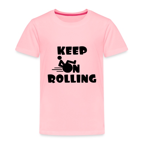 Keep on rolling with your wheelchair * - Toddler Premium T-Shirt