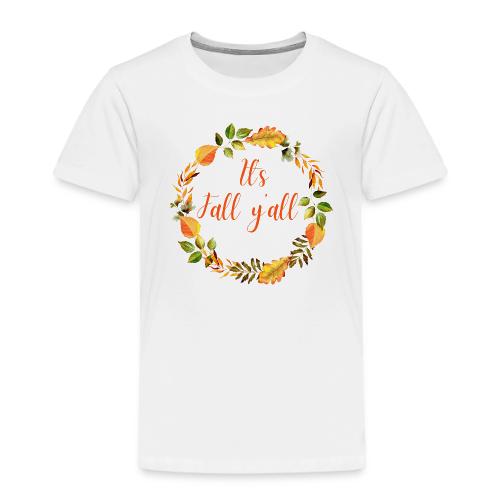 It's fall yall - Toddler Premium T-Shirt
