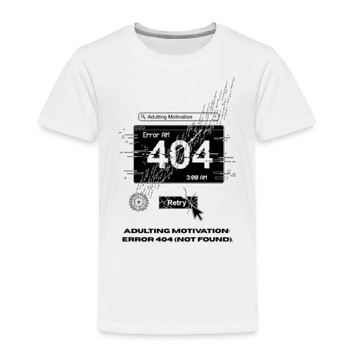 Adulting Motivation: Error 404 T-Shirt - Toddler Premium T-Shirt