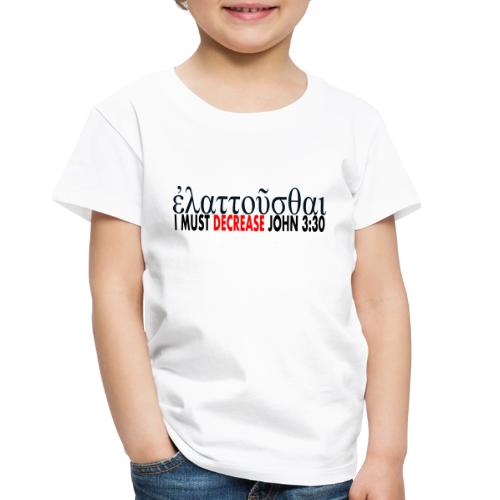 I must Decrease John 3 30 - Toddler Premium T-Shirt
