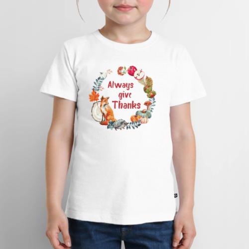 Always give thanks - Toddler Premium T-Shirt