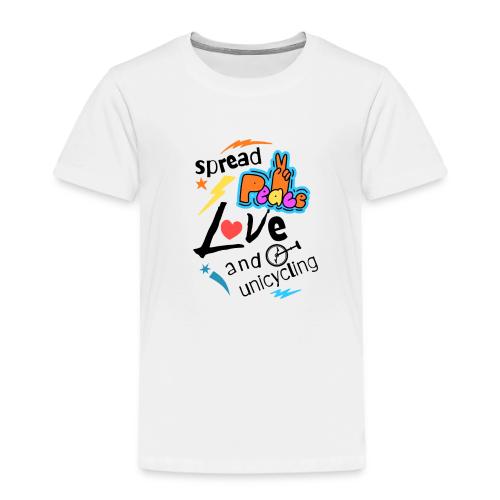 Spread Peace Love and Unicycling Kids - Toddler Premium T-Shirt