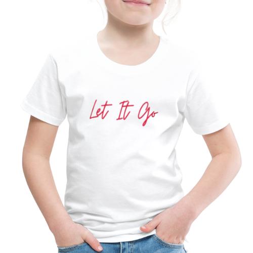 Let It Go - Toddler Premium T-Shirt
