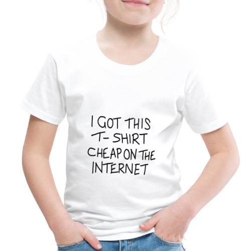 Cheap Internet Funny Statement Slogan - Toddler Premium T-Shirt